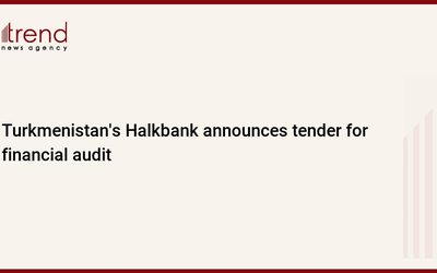 Թուրքմենստանի Halkbank-ը հայտարարում է ֆինանսական աուդիտի մրցույթ